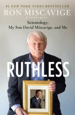 Ruthless: Scientology, My Son David Miscavige, and Me by Ron Miscavige: New