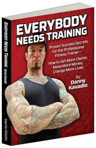 Everybody Needs Training: Proven Success Secrets for the Professional Fit - GOOD
