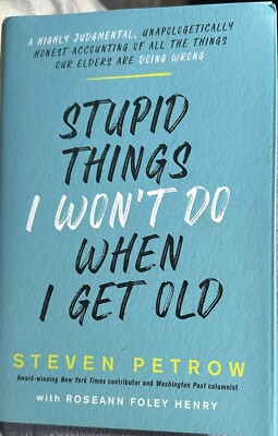 Stupid Things I Won't Do When I Get Old: A Highly Judgmental, LN HC Bk 1st EDT.