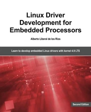 Linux Driver Development for Embedded Processors - Second Edition: Learn to ...