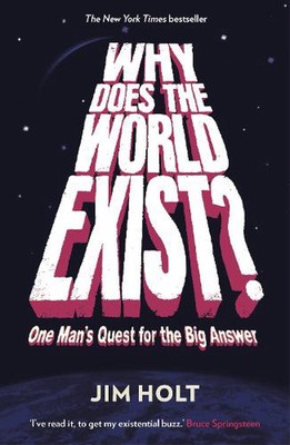 Why Does the World Exist?: One Man's Quest for the Big Answer by Jim Holt (Engli