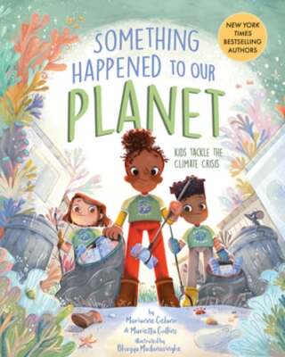 Something Happened to Our Planet: Kids Tackle the Climate Crisis by Celano: New