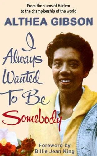 Althea Gibson: I Always Wanted to Be Somebody by Althea Gibson: New