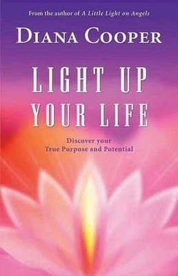 Light Up Your Life: Discover Your True Purpose and Potential by Diana Cooper (En