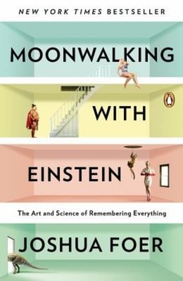 Moonwalking with Einstein : The Art and Science of Remembering Ev