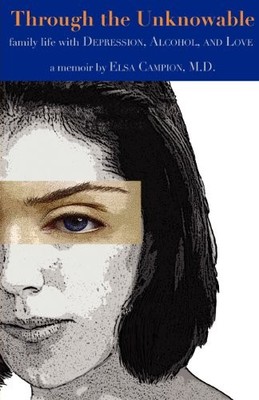 THROUGH THE UNKNOWABLE: FAMILY LIFE WITH DEPRESSION, By Campion Elsa M.d. *VG+*