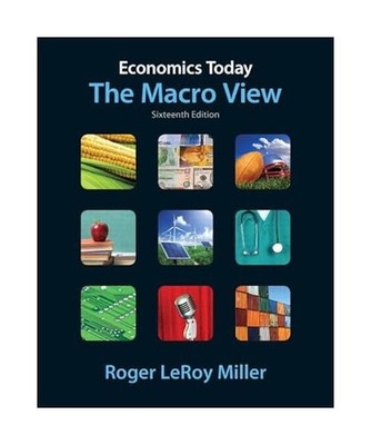 Economics Today: The Macro View: The Macro View, Roger Le Miller