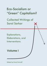 Eco-Socialism or "Green" Capitalism?: Collected Writings of Saral Sarkar, Volume