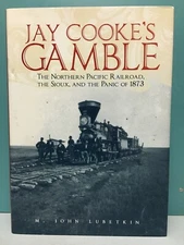 Jay Cooke's Gamble by John Lubetkin 1st/2nd HC/DJ 2006 Northern Pacific Railroad