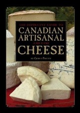 The Definitive Guide to Canadian Artisanal and Fine Cheeses by
