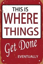 Things Get Done Eventually Funny Sign Weatherproof Aluminum