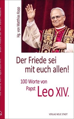 Der Friede sei mit euch allen! Leo XIV. (Papst)