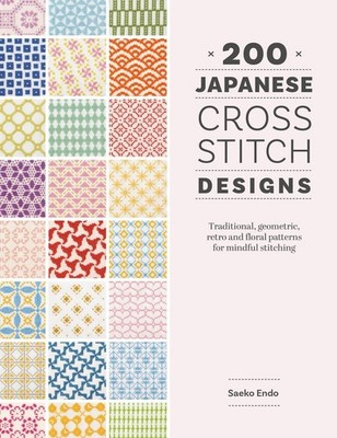 200 Japanese Cross Stitch Designs: Traditional, Geometric, Retro and Floral Patt