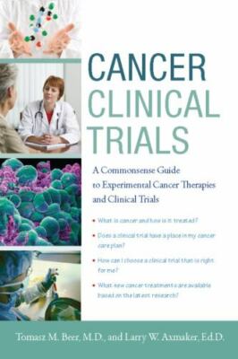 Cancer Clinical Trials: A Commonsense Guide to Experimental Cancer Therapies an