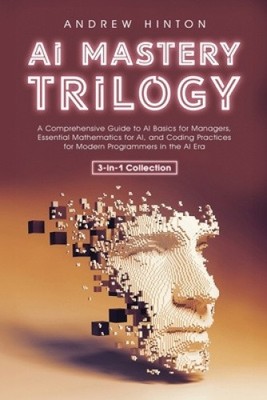 AI Mastery Trilogy: A Comprehensive Guide to AI Basics for Managers, Essential