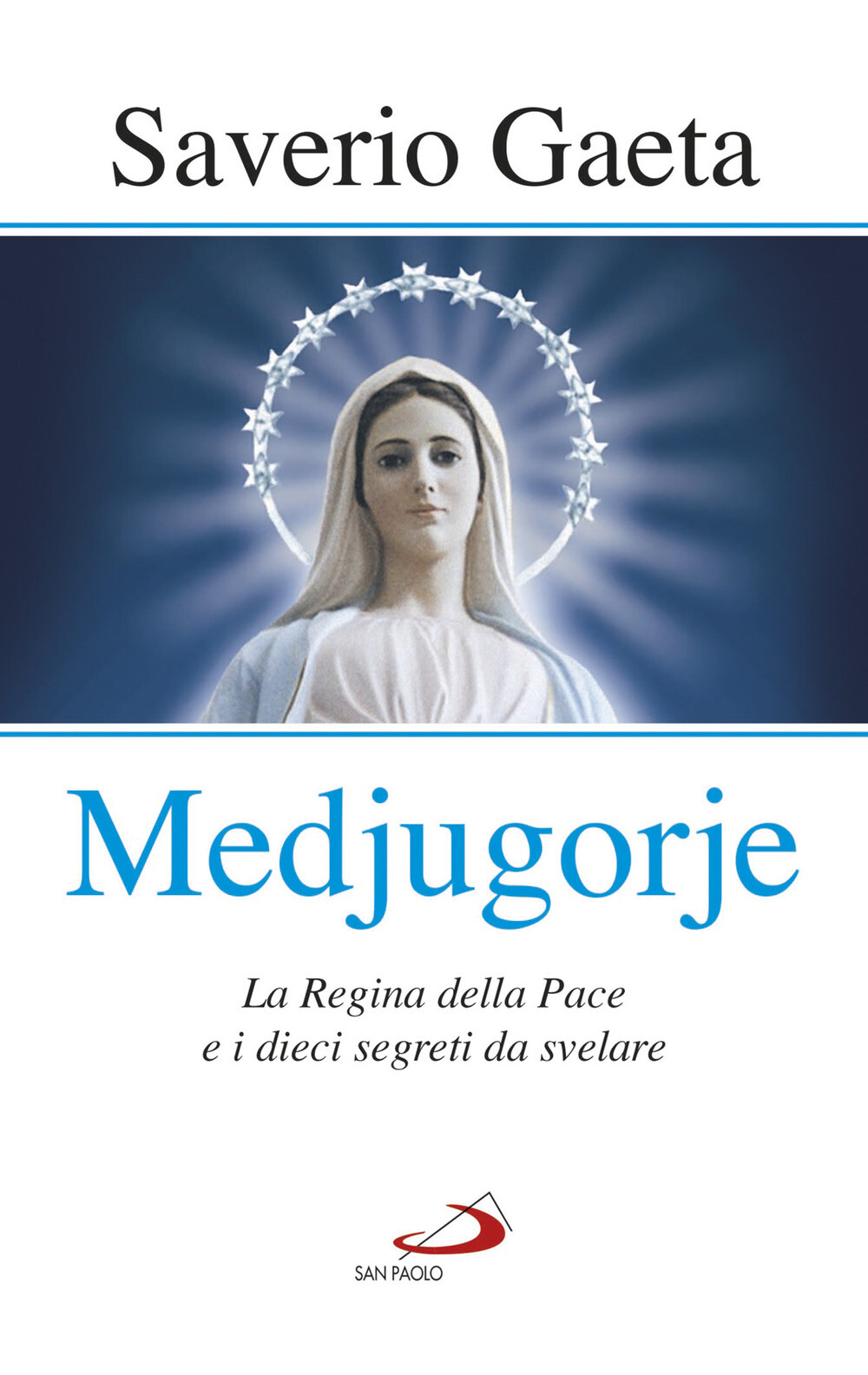 Libri Saverio Gaeta - Medjugorje. La Regina Della Pace E I Dieci Segreti Da Svel