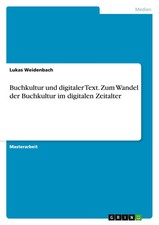 Lukas Weidenbach | Buchkultur und digitaler Text. Zum Wandel der Buchkultur...