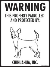 Warning Chihuahua Property Protected - Beware Dog Aluminum Dog Sign - 9" x 12"