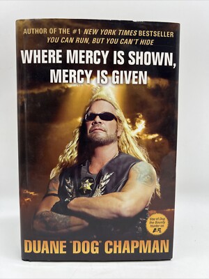 Where Mercy Is Shown, Mercy Is Given by Duane Dog Chapman (2010, Hardcover)