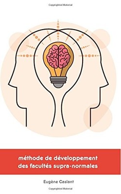 METHODE DE DEVELOPPEMENT DES FACULTES SUPRA-NORMALES By Eugene Caslant BRAND NEW