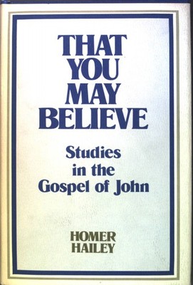 That you may believe: Studies in the Gospel of John. Hailey, Homer: