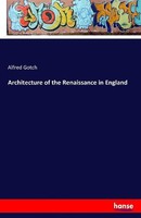 Architecture Of The Renaissance In England Alfred Gotch