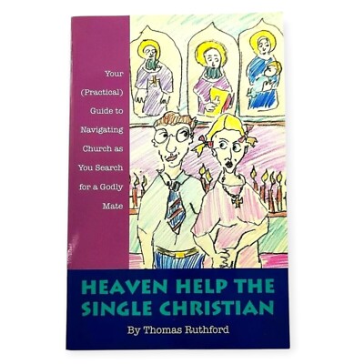 Heaven Help the Single Christian: Dating Guide ~ Finding The Perfect Godly Mate