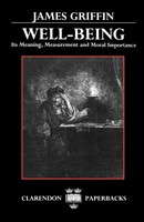 Well-Being Its Meaning, Measurement, And Moral Importance James Griffin Buch