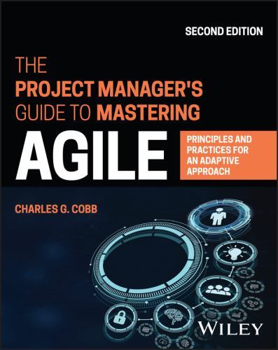 Project Manager's Guide to Mastering Agile : Principles and Practices for an ...