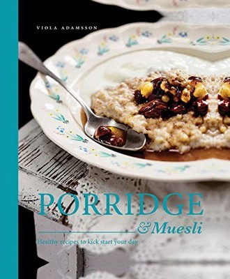 Porridge & Muesli: Healthy Recipes to Kick Start Your Day, Viola Adamsson, Used;