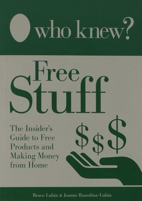 Who Knew? - Free Stuff The Insider's Guide to Free Products and Making Money...