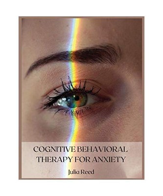 Cognitive Behavioral Therapy for Anxiety: The Seven Methods for Achieving Goals 