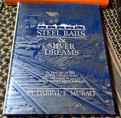 STEEL RAILS SILVER DREAMS DOLLY VARDEN MINES NARROW GAUGE RAILWAY