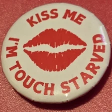 1 Inch Kiss Me I'm Touch Starved Funny Round Pinback Button Pin