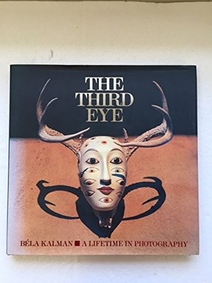 THE THIRD EYE: A LIFETIME IN PHOTOGRAPHY By Bela Kalman & Sally Eauclaire *VG+*