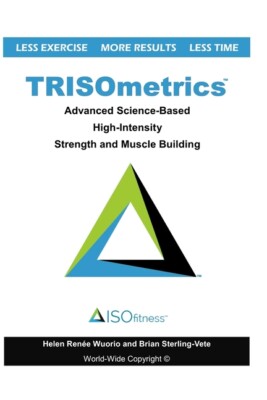 Trisometrics: Advanced Science-Based High-Intensity Strength And Muscle Building
