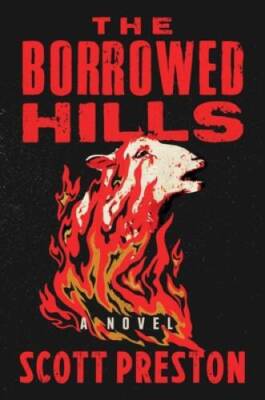 The Borrowed Hills: A Novel - Hardcover By Preston, Scott - GOOD