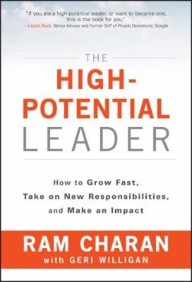 The High-Potential Leader : How to Grow Fast, Take on New Respons
