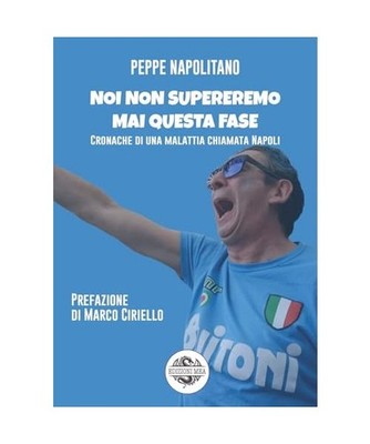 Noi non supereremo mai questa fase. Cronache di una malattia chiamata Napoli, Na