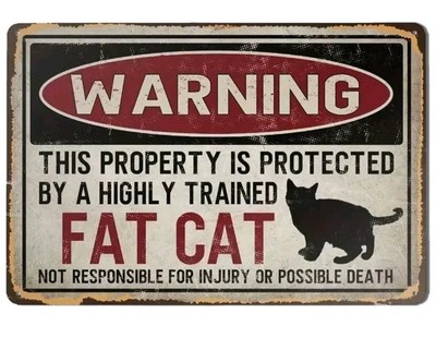 Funny Cat Sign Protected by Highly Trained Fat Cat Warning Metal 12x8'' 