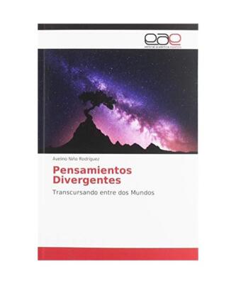 Pensamientos Divergentes: Transcursando entre dos Mundos, Avelino Niño Rodrígu