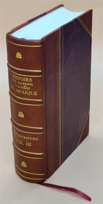 Histoire Des Nations Civilise?Es Du Mexique Et De L'Ame?Rique-Ce [Leather Bound]