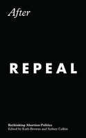 After Repeal | Rethinking Abortion Politics | Kath Browne (U. A.) | Englisch