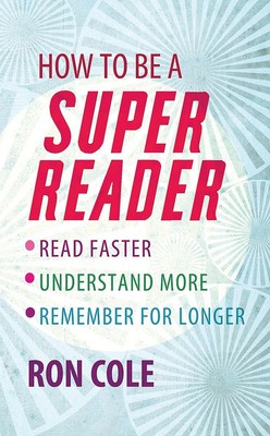 How to Be a Super Reader: Read Faster, Understand More, Remember for Longer ...