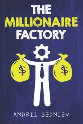 The Millionaire Factory: A Complete System for Becoming Insanely Rich - GOOD