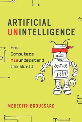 Artificial Unintelligence: How Computers Misunderstand the World (MIT Press The)