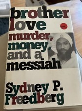Brother Love : Murder, Money, and a Messiah by Sydney P. Freedberg (1994,...