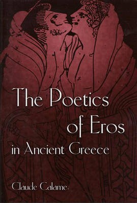 The Poetics of Eros in Ancient Greece by Claude Calame (English) Hardcover Book
