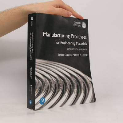 Manufacturing Processes for Engineering Materials in SI Units: Sixth Edition
