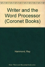 WRITER AND THE WORD PROCESSOR (CORONET BOOKS) By RAY HAMMOND
